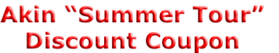 Akin “Summer Tour”
Discount Coupon